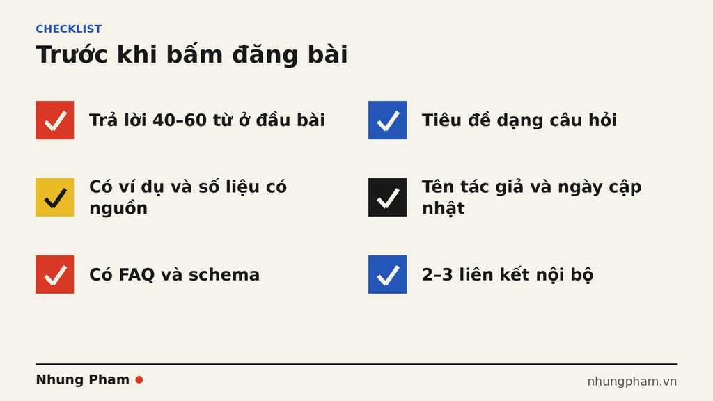 checklist-truoc-khi-dang-bai-geo-aeo Checklist sáu mục trước khi đăng bài: đoạn trả lời ngắn, tiêu đề dạng câu hỏi, số liệu có nguồn, tác giả và ngày cập nhật, FAQ và schema, liên kết nội bộ